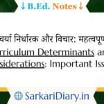 Curriculum Determinants and Considerations_ Important Issues B.Ed Notes By Sarkari Diary