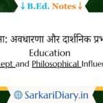 Education: Concept and Philosophical Influences B.Ed Notes By Sarkari Diary