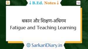 Fatigue and Teaching Learning B.Ed Notes By Sarkari Diary