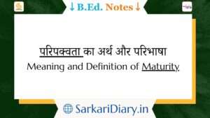 Meaning and Definition of Maturity B.Ed Notes By Sarkari Diary
