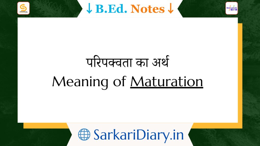 Meaning of Maturation B.Ed Notes By Sarkari Diary