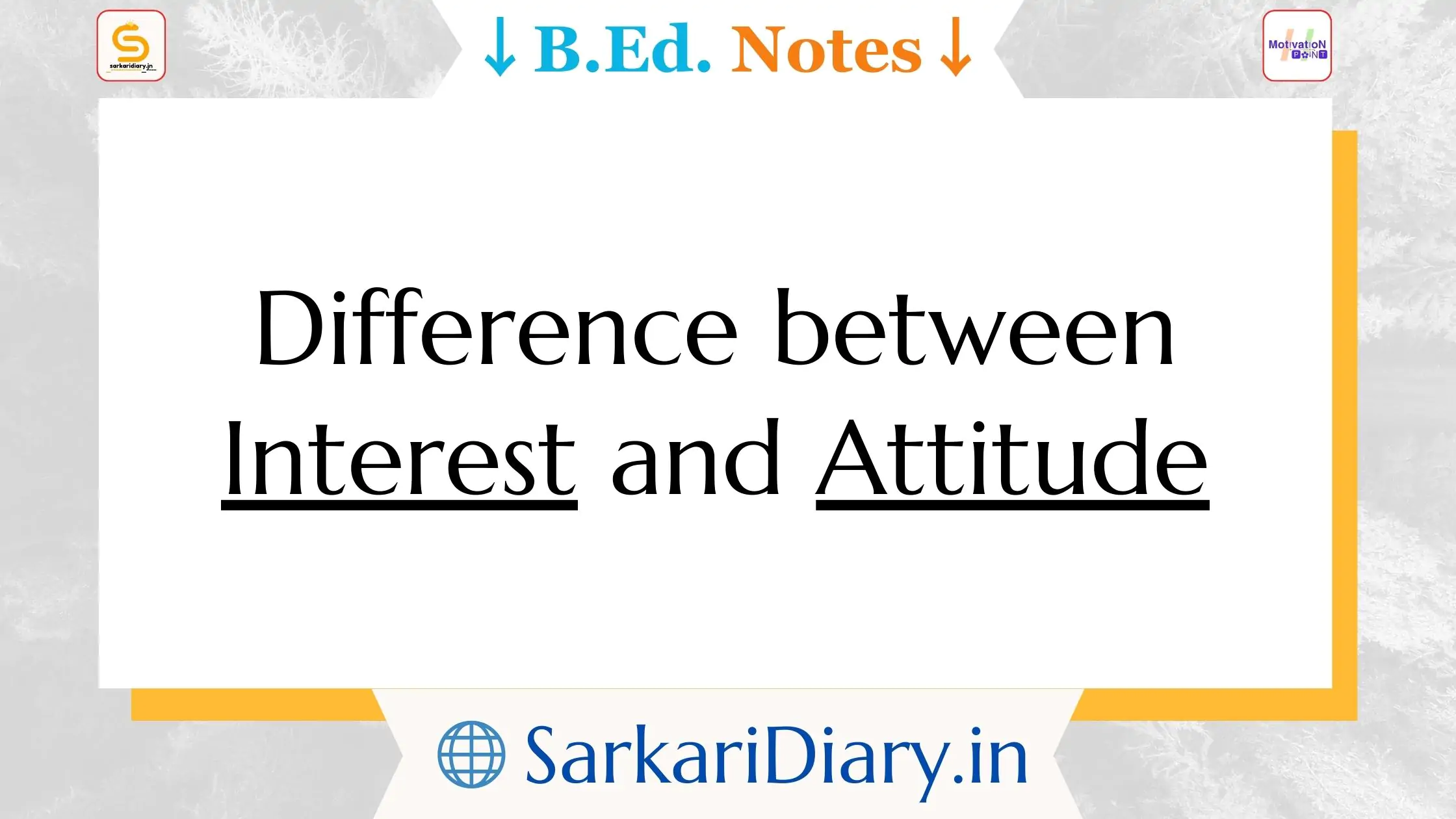 Difference between Interest and Attitude B.Ed Notes | Interest versus Attitude B.Ed Notes