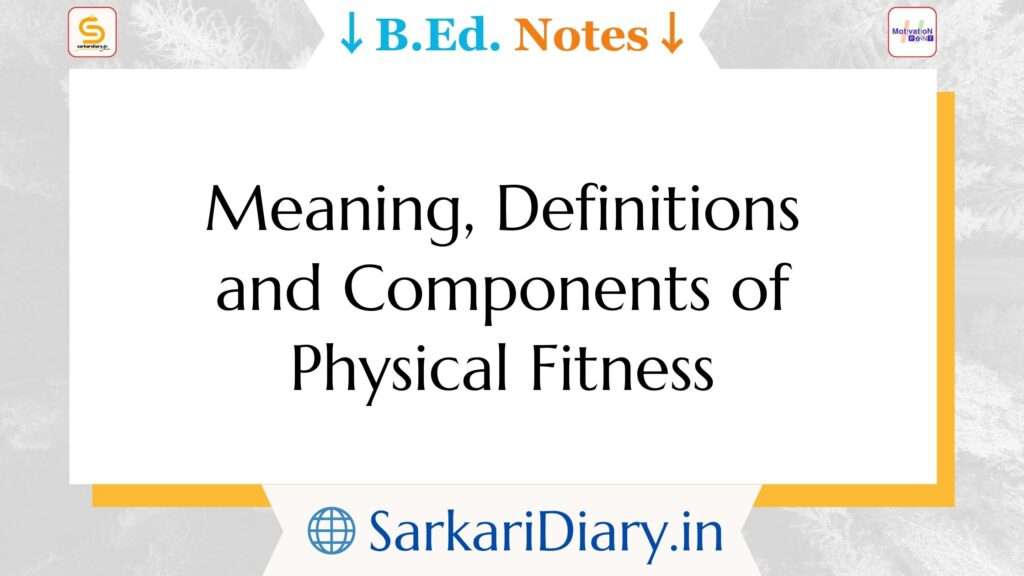 Meaning, Definitions and Components of Physical Fitness