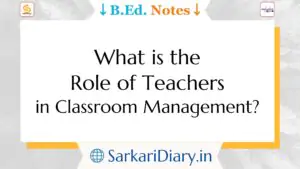 What is the role of teachers in classroom management?