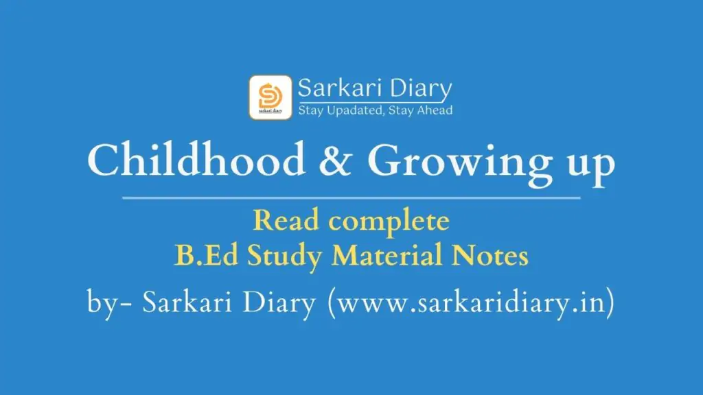Childhood and Growing up B.Ed Notes