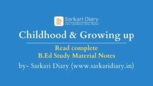 Childhood and Growing up B.Ed Notes