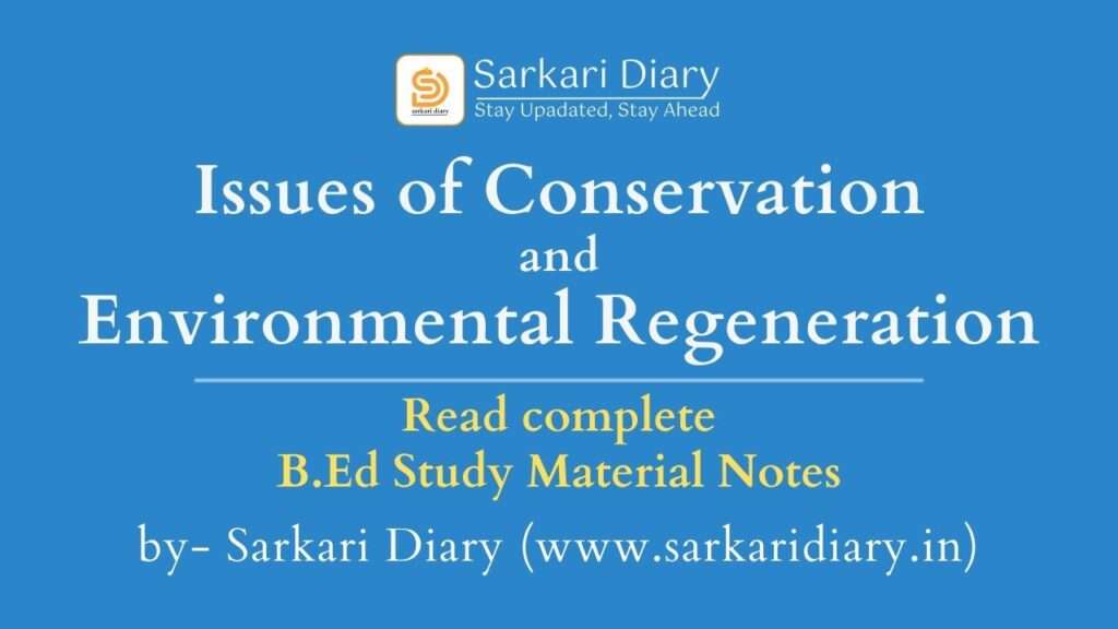 Issues of Conservation and Environmental Regeneration B.Ed Notes