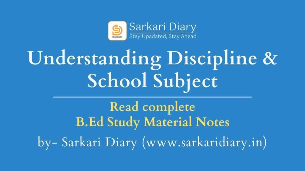 Understanding Discipline and School Subject B.Ed Notes