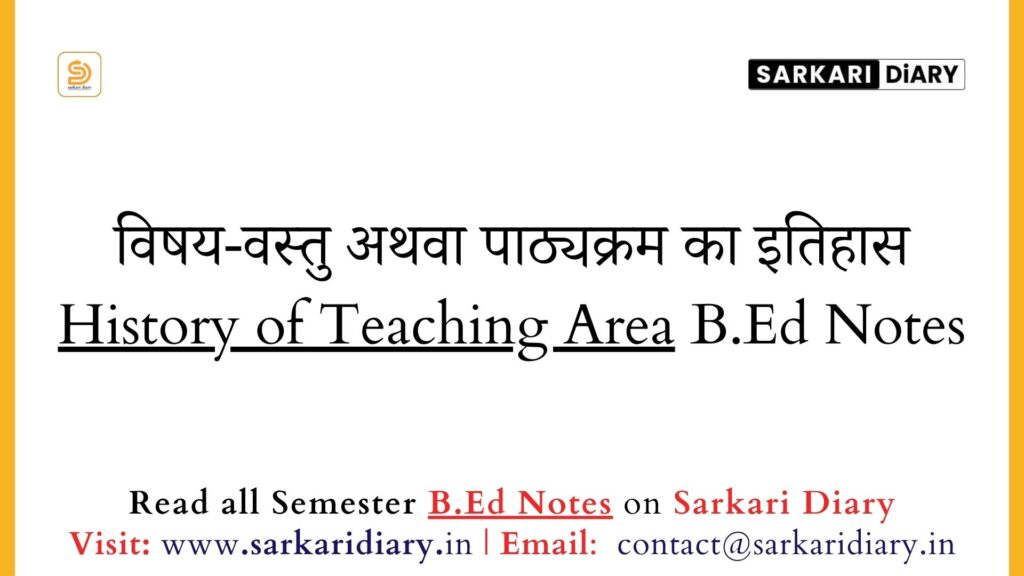 History of Teaching Area B.Ed Notes - Sarkari DiARY
