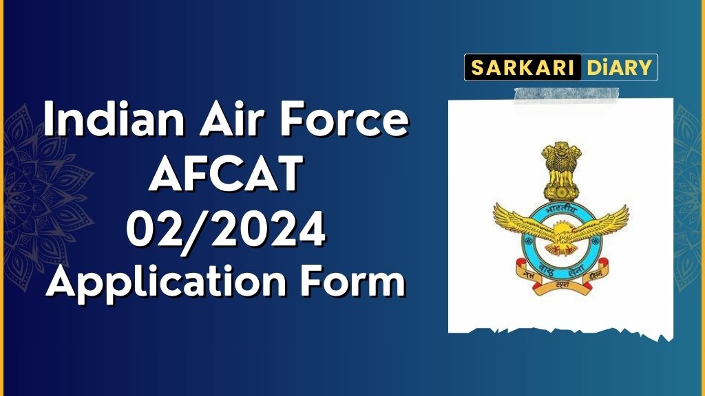 AFCAT Application Form 2024: AFCAT 02/2024 Notification Released, Apply Online for 304 Posts