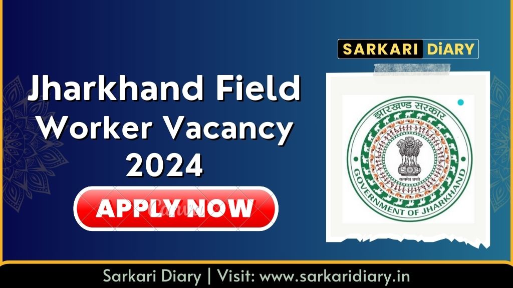 Jharkhand Field Worker Vacancy 2024: Apply Online