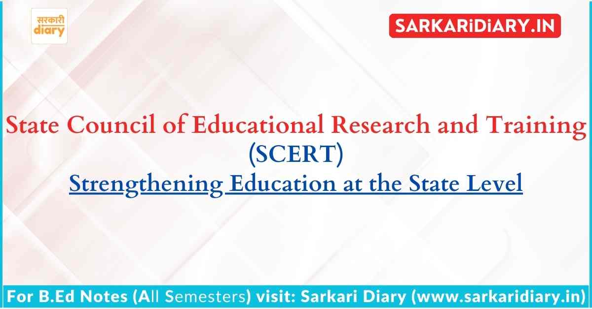 State Council of Educational Research and Training (SCERT): Strengthening Education at the State Level