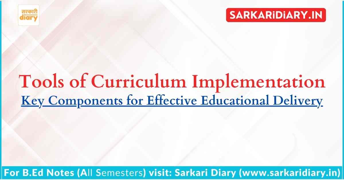 Tools of Curriculum Implementation: Key Components for Effective Educational Delivery