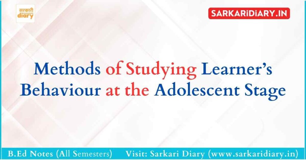 Methods of Studying Learner’s Behaviour at the Adolescent Stage