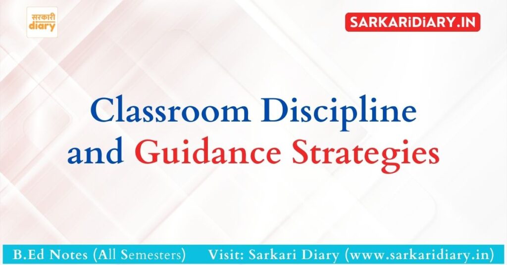 Classroom Discipline and Guidance Strategies [B.Ed Notes]