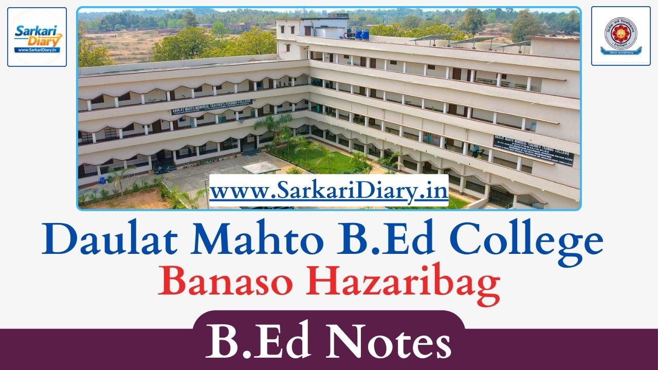 Daulat Mahto B.Ed College Bishnugarh, Hazaribag B.Ed Notes (All Semesters)