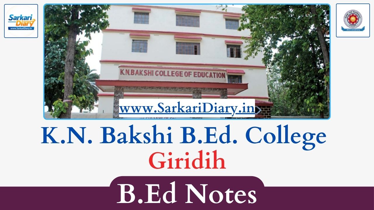 K.N. Bakshi B.Ed College Giridih B.Ed Notes and Study Material (All Semesters)