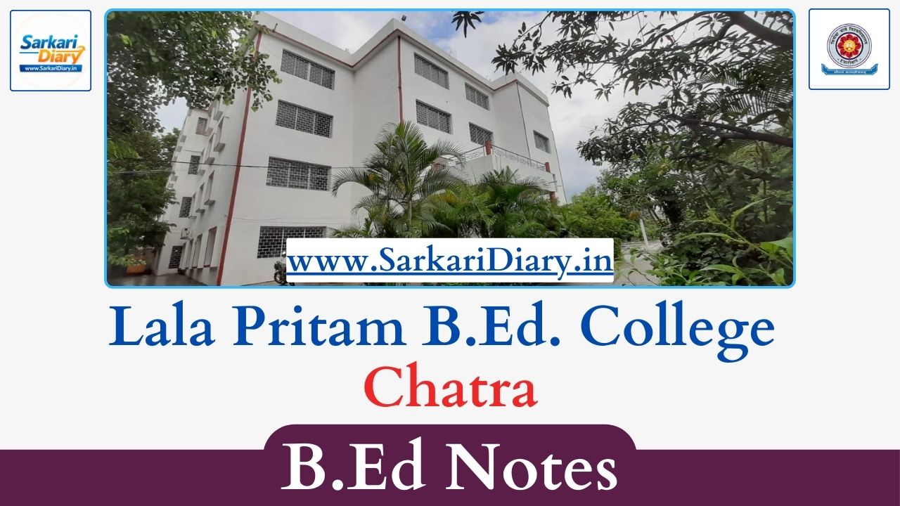 Lala Pritam B.Ed. College Chatra B.Ed Notes and Study Material (All Semesters)
